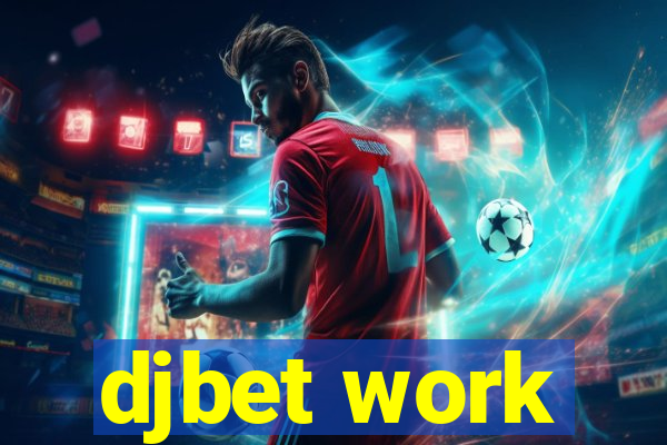 djbet work